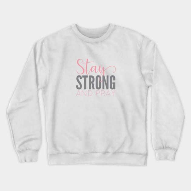 Stay Strong and Pray Crewneck Sweatshirt by beyerbydesign